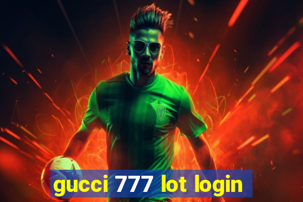 gucci 777 lot login